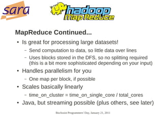 MapReduce Continued...
●   Is great for processing large datasets!
    –   Send computation to data, so little data over l...