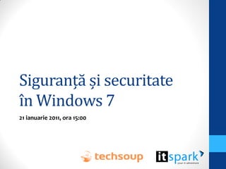 Siguranță și securitate
în Windows 7
21 ianuarie 2011, ora 15:00
 