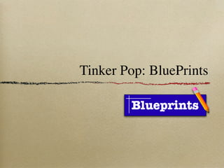 Tinker Pop: BluePrints
 