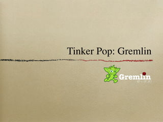 Tinker Pop: Gremlin
 