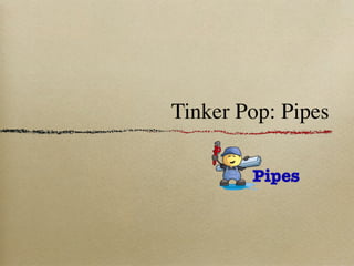 Tinker Pop: Pipes
 