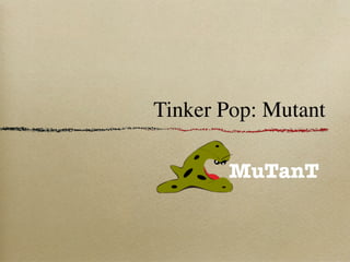 Tinker Pop: Mutant
 