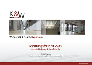 www.kwlegal.de Meinungsfreiheit 2.0!? Regeln für Blogs & Social Media Ein Vortrag von Rechtsanwalt Guido Kluck, LL.M. (Informationsrecht) Wirtschaft & Recht.   Synchron. 