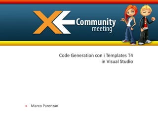 Code Generation con i Templates T4in Visual Studio Marco Parenzan 