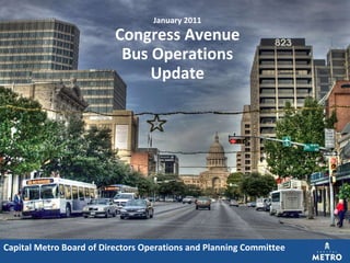 January 2011 Congress Avenue Bus Operations Update Capital Metro Board of Directors Operations and Planning Committee 
