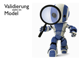 Validierung
    steht im
Model
 
