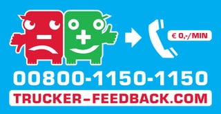 € 0,-/MIN




00800-1150-1150
TRUCKER–FEEDBACK.COM
 