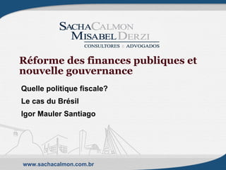 Réforme des finances publiques et nouvelle gouvernance Quelle politique fiscale?  Le cas du Brésil Igor Mauler Santiago 