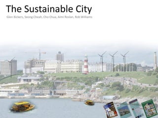 The Sustainable City
Glen Bickers, Seong Cheah, Cho Chua, Aimi Roslan, Rob Williams
 