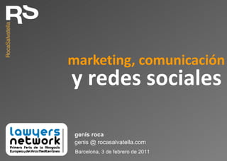 marketing, comunicación genis @ rocasalvatella.com genís roca Barcelona, 3 de febrero de 2011 y redes sociales 