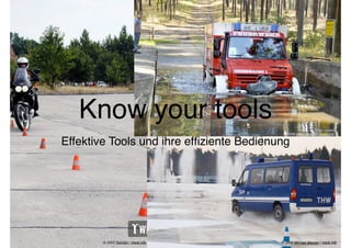 Know your tools
                                           © 2009 Mike Jentsch | more info

Effektive Tools und ihre efﬁziente Bedienung




        © 2003 TwinGin | more info        © 2009 Michael Bieniek | more info
 