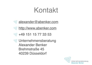 Kontakt
alexander@abenker.com
http://www.abenker.com
+49 151 15 77 33 53
Unternehmensberatung
Alexander Benker
Brehmstraße 45
40239 Düsseldorf
 