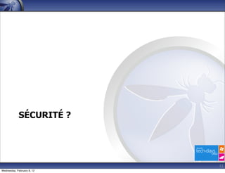 SÉCURITÉ ?




                            12
Wednesday, February 8, 12
 