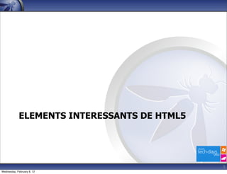 ELEMENTS INTERESSANTS DE HTML5




                                             5
Wednesday, February 8, 12
 