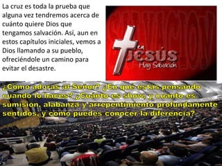 La cruz es toda la prueba que alguna vez tendremos acerca de cuánto quiere Dios que tengamos salvación. Así, aun en estos capítulos iniciales, vemos a Dios llamando a su pueblo, ofreciéndole un camino para evitar el desastre. 