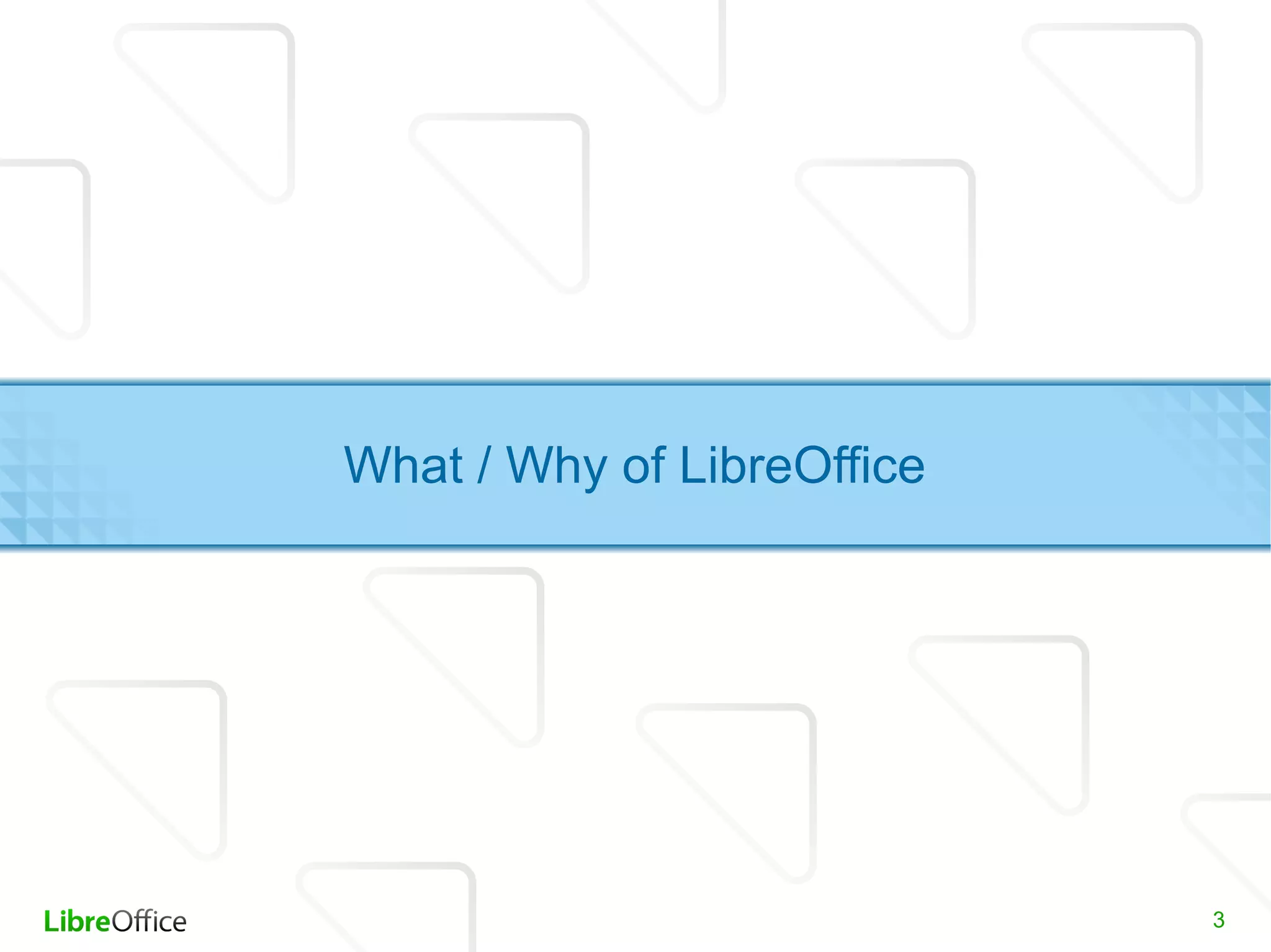 What / Why of LibreOffice




                            3
 