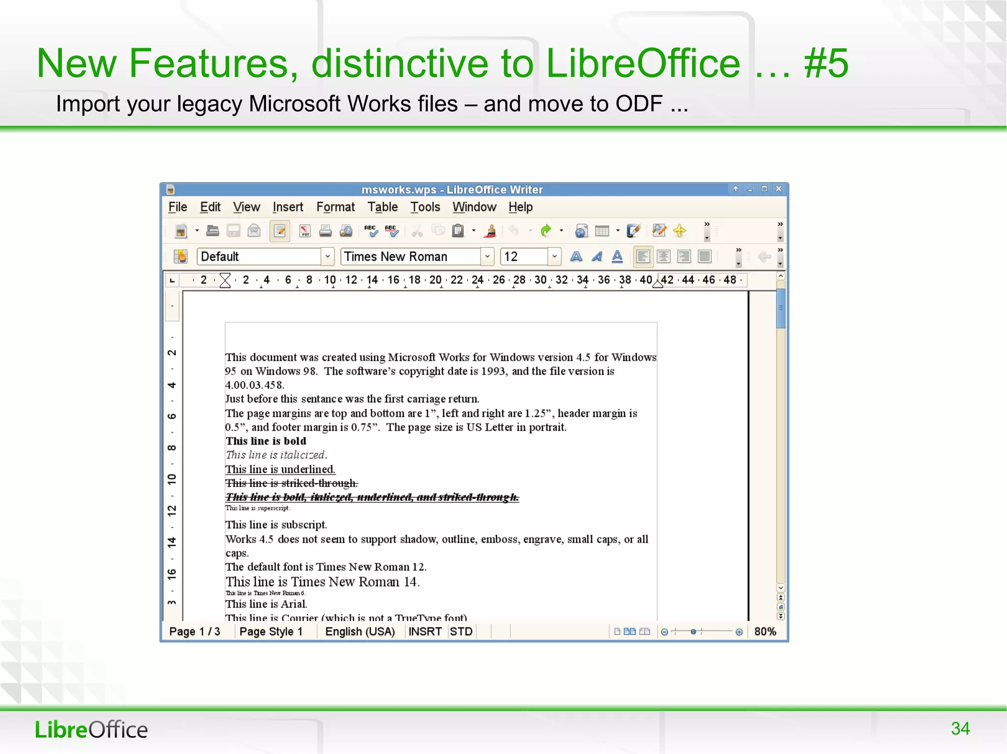 New Features, distinctive to LibreOffice … #5
 Import your legacy Microsoft Works files – and move to ODF ...




                                                                  34
 