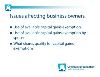 Issues affecting business owners
 Use of available capital gains exemption
 Use of available capital gains exemption by
 spouse
 What shares qualify for capital gains
 exemption?
 