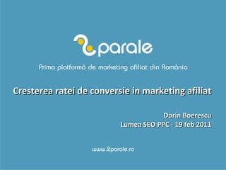 Cresterea ratei de conversie in marketing afiliat Dorin Boerescu Lumea SEO PPC - 19 feb 2011 