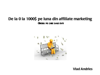 De la 0 la 1000$ pe luna din affiliate marketing   Greseli pe care sa le eviti Vlad Andries 
