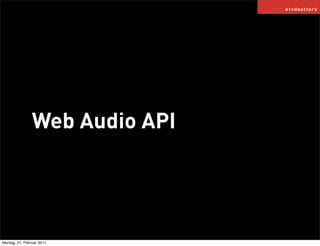 Web Audio API




Montag, 21. Februar 2011
 