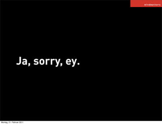 Ja, sorry, ey.




Montag, 21. Februar 2011
 