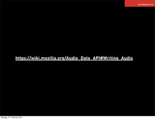 https://wiki.mozilla.org/Audio_Data_API#Writing_Audio




Montag, 21. Februar 2011
 