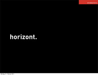 horizont.




Montag, 21. Februar 2011
 