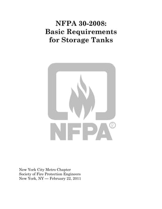 NFPA 30-2008:
Basic Requirements
for Storage Tanks
New York City Metro Chapter
Society of Fire Protection Engineers
New York, NY — February 22, 2011
 