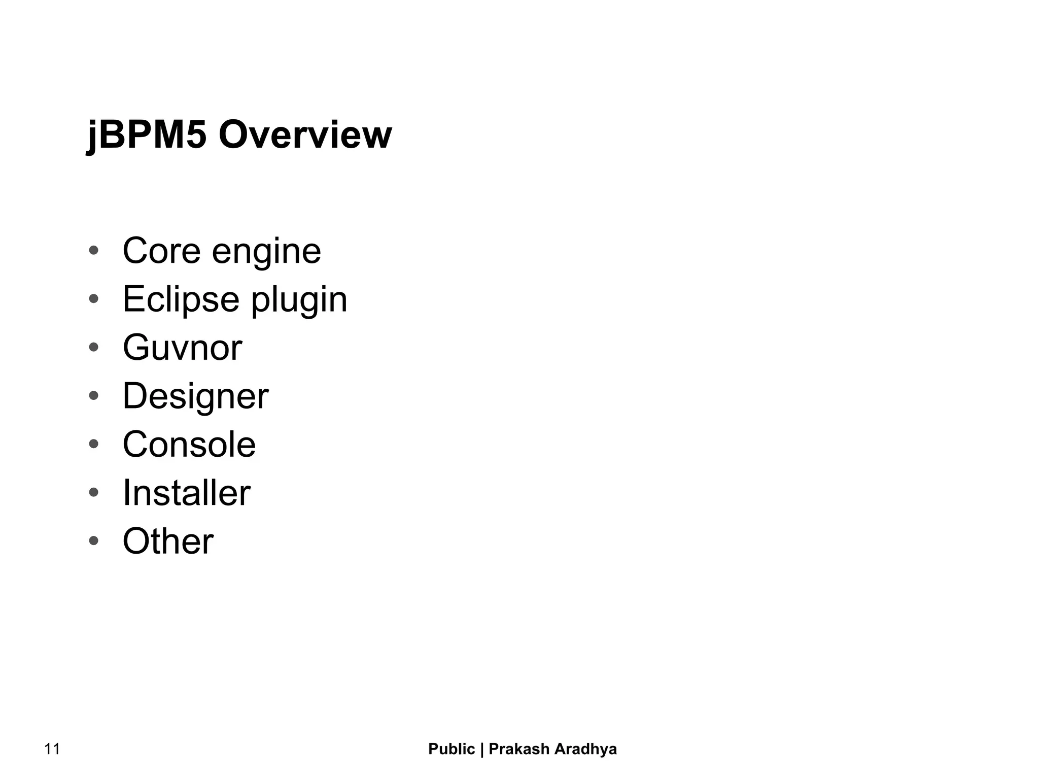 jBPM5 Overview Core engine Eclipse plugin Guvnor Designer Console Installer Other 