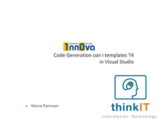 Code Generation con i templates T4in Visual Studio Marco Parenzan 