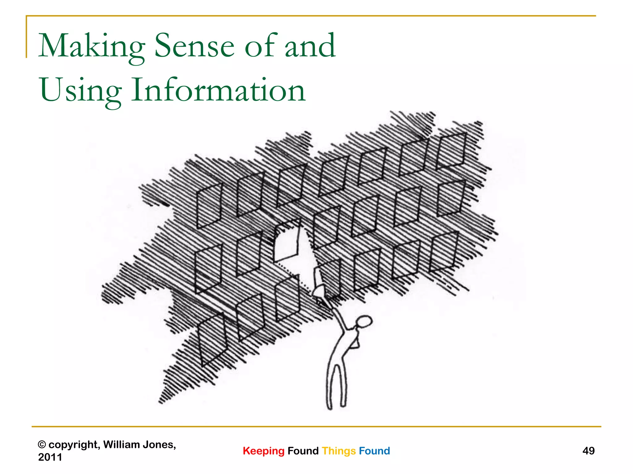 Keeping Found Things Found
© copyright, William Jones,
2011
49
Making Sense of and
Using Information
 