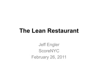 The Lean Restaurant Jeff Engler ScoreNYC February 26, 2011 