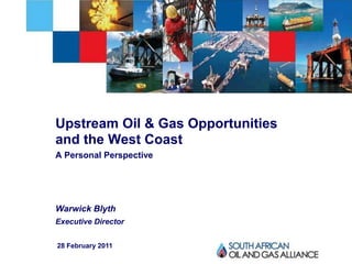 -1-




Upstream Oil & Gas Opportunities
and the West Coast
A Personal Perspective




Warwick Blyth
Executive Director


28 February 2011
 