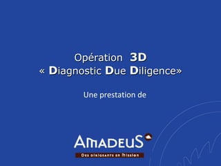 Opération 3D
« Diagnostic Due Diligence»

        Une prestation de
 