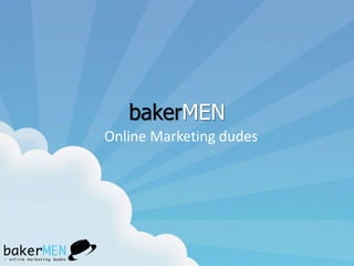 bakerMEN Online Marketing dudes 