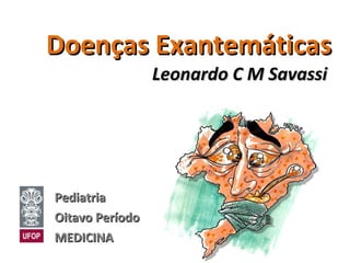 Doenças Exantemáticas Leonardo C M Savassi   Pediatria Oitavo Período MEDICINA 