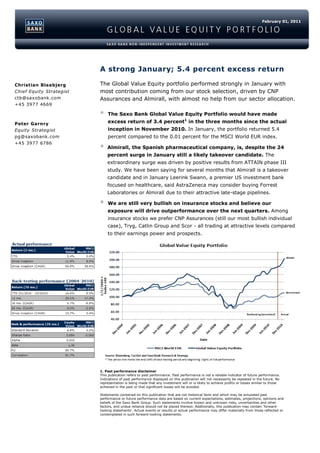 February 01, 2011




                          A strong January; 5.4 percent excess return

Christian Blaabjerg       The Global Value Equity portfolio performed strongly in January with
Chief Equity Strategist   most contribution coming from our stock selection, driven by CNP
ctb@saxobank.com          Assurances and Almirall, with almost no help from our sector allocation.
+45 3977 4669

                             The Saxo Bank Global Value Equity Portfolio would have made
Peter Garnry                  excess return of 3.4 percent1 in the three months since the actual
Equity Strategist             inception in November 2010. In January, the portfolio returned 5.4
pg@saxobank.com               percent compared to the 0.01 percent for the MSCI World EUR index.
+45 3977 6786
                             Almirall, the Spanish pharmaceutical company, is, despite the 24
                              percent surge in January still a likely takeover candidate. The
                              extraordinary surge was driven by positive results from ATTAIN phase III
                              study. We have been saying for several months that Almirall is a takeover
                              candidate and in January Leerink Swann, a premier US investment bank
                              focused on healthcare, said AstraZeneca may consider buying Forrest
                              Laboratories or Almirall due to their attractive late-stage pipelines.

                             We are still very bullish on insurance stocks and believe our
                              exposure will drive outperformance over the next quarters. Among
                              insurance stocks we prefer CNP Assurances (still our most bullish individual
                              case), Tryg, Catlin Group and Scor - all trading at attractive levels compared
                              to their earnings power and prospects.




                          1. Past performance disclaimer
                          This publication refers to past performance. Past performance is not a reliable indicator of future performance.
                          Indications of past performance displayed on this publication will not necessarily be repeated in the future. No
                          representation is being made that any investment will or is likely to achieve profits or losses similar to those
                          achieved in the past or that significant losses will be avoided.

                          Statements contained on this publication that are not historical facts and which may be simulated past
                          performance or future performance data are based on current expectations, estimates, projections, opinions and
                          beliefs of the Saxo Bank Group. Such statements involve known and unknown risks, uncertainties and other
                          factors, and undue reliance should not be placed thereon. Additionally, this publication may contain 'forward-
                          looking statements'. Actual events or results or actual performance may differ materially from those reflected or
                          contemplated in such forward-looking statements.
 