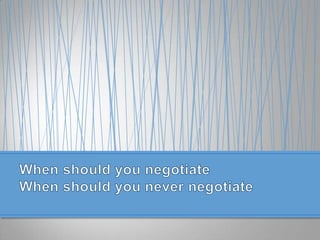 When should you negotiateWhen should you never negotiate