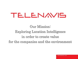 Our Mission:
     Exploring Location Intelligence
         in order to create value
for the companies and the environment
 