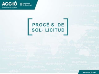 PROCÉS  DE SOL·LICITUD www.acc10.cat 