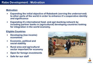 Motivation<br />Expanding the initial objective of Rabobank (serving the underserved) to other parts of the world in order...
