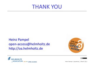 THANK	
  YOU	
  




Heinz	
  Pampel	
  
open-­‐access@helmholtz.de	
  
hLp://oa.helmholtz.de	
  


                      ...