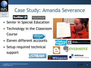 Case Study: Amanda Severance Senior in Special Education Technology in the Classroom Course Eleven different accounts Setup required technical support 2:38 