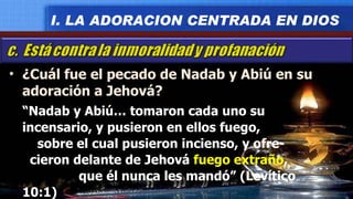 ¿Cuál fue el pecado de Nadab y Abiú en su adoración a Jehová? “ Nadab y Abiú… tomaron cada uno su incensario, y pusieron en ellos fuego,  sobre el cual pusieron incienso, y ofre-  cieron delante de Jehová  fuego extraño ,  que él nunca les mandó” (Levítico 10:1) I. LA ADORACION CENTRADA EN DIOS 