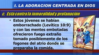 Estos jóvenes se habían emborrachado (Levítico 10:9) y con las mentes embotadas ofrecieron fuego extraño tomado posiblemente de los fogones del atrio donde se preparaba la comida. I. LA ADORACION CENTRADA EN DIOS 