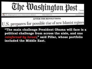 “The main challenge President Obama will face is a political challenge from across the aisle, and one reinforced by Israel,” said Pillar, whose portfolio included the Middle East. 