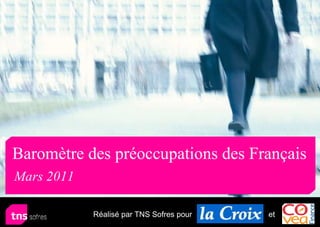 Baromètre des préoccupations des Français
Mars 2011

            Réalisé par TNS Sofres pour   et
 