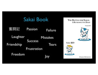 Sakai Book
              Passion       Failure
   Laughter             Mistakes
              Success
Friendship          ...