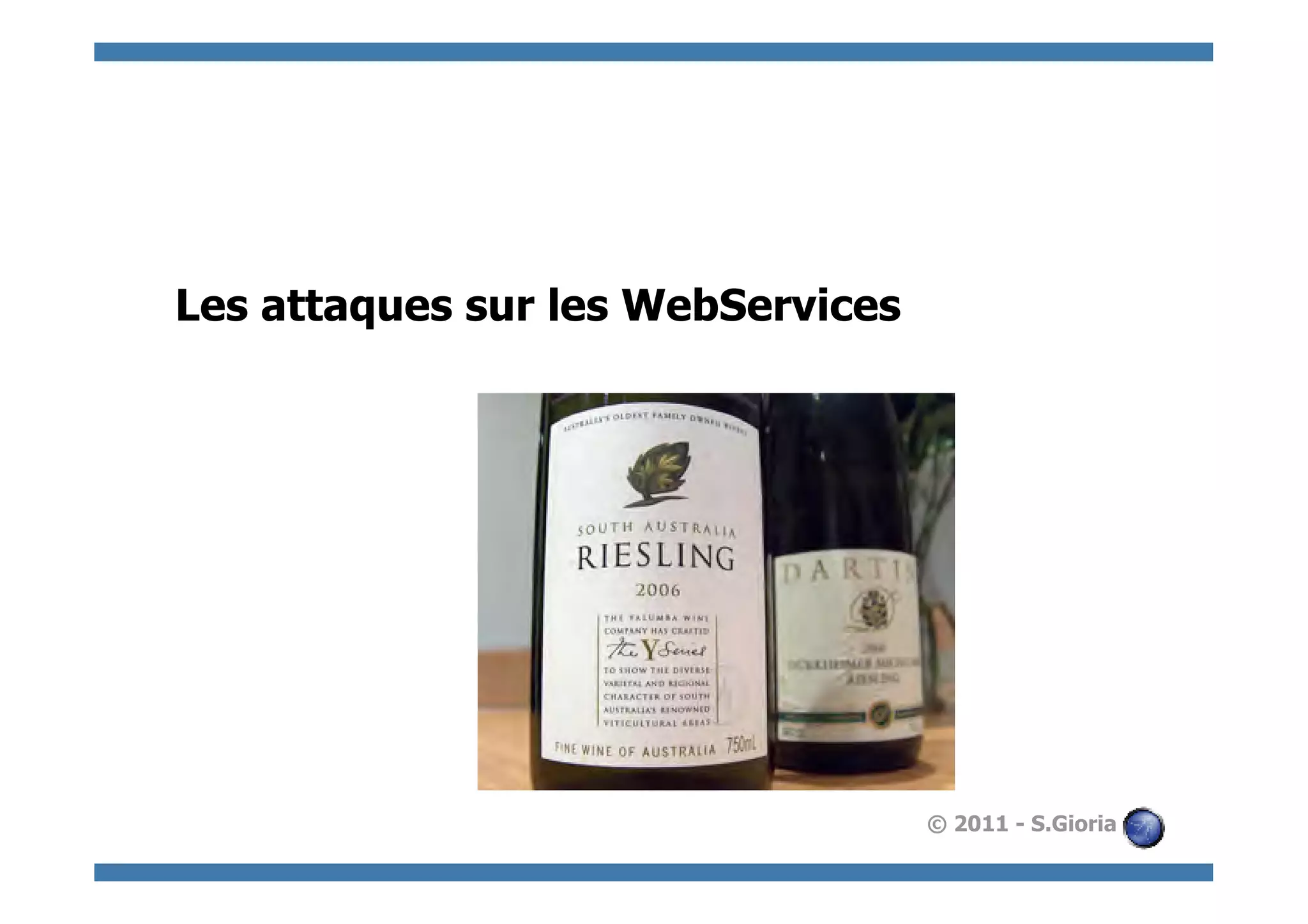 Les attaques sur les WebServices




                                   © 2011 - S.Gioria
 